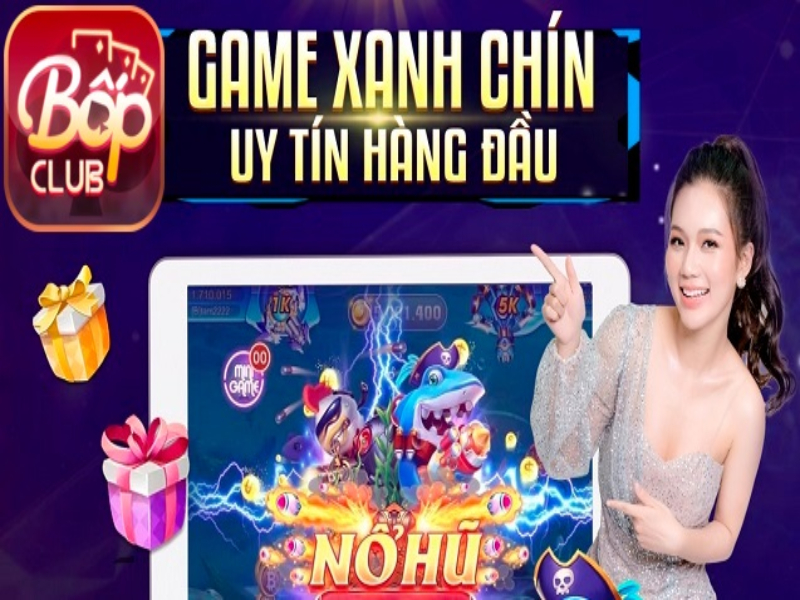 Cổng game Bốp club xanh chín, chất lượng hàng đầu Việt Nam